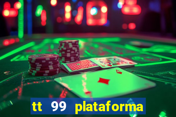 tt 99 plataforma de jogos